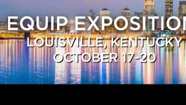 Equip Exposition Oct 17-20, 2023.  Louisville, Kentucky