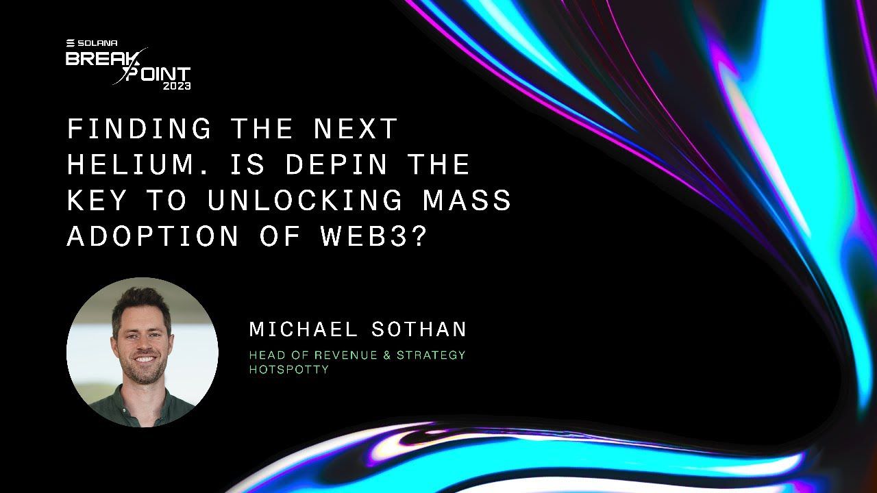Breakpoint 2023: Finding the Next Helium. Is DePIN the Key to Unlocking Mass Adoption of Web3?