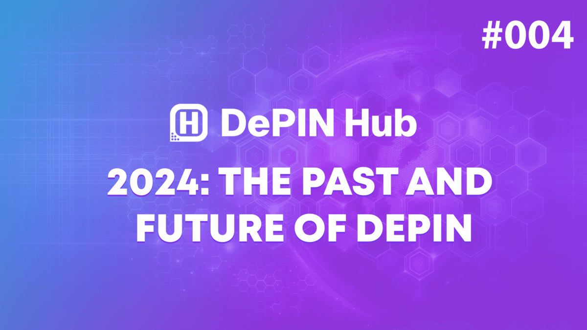 #004 - 2024: The Past and Future of DePIN