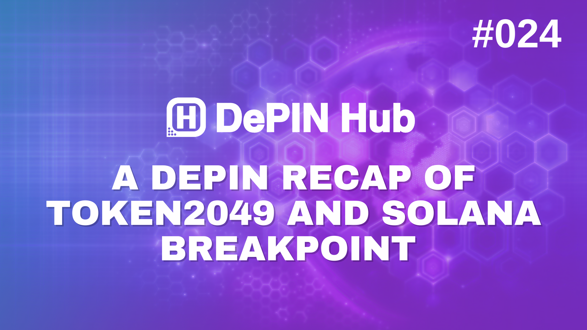 #024 - A DePIN Recap of TOKEN2049 and Solana Breakpoint ๐๏ธ๐