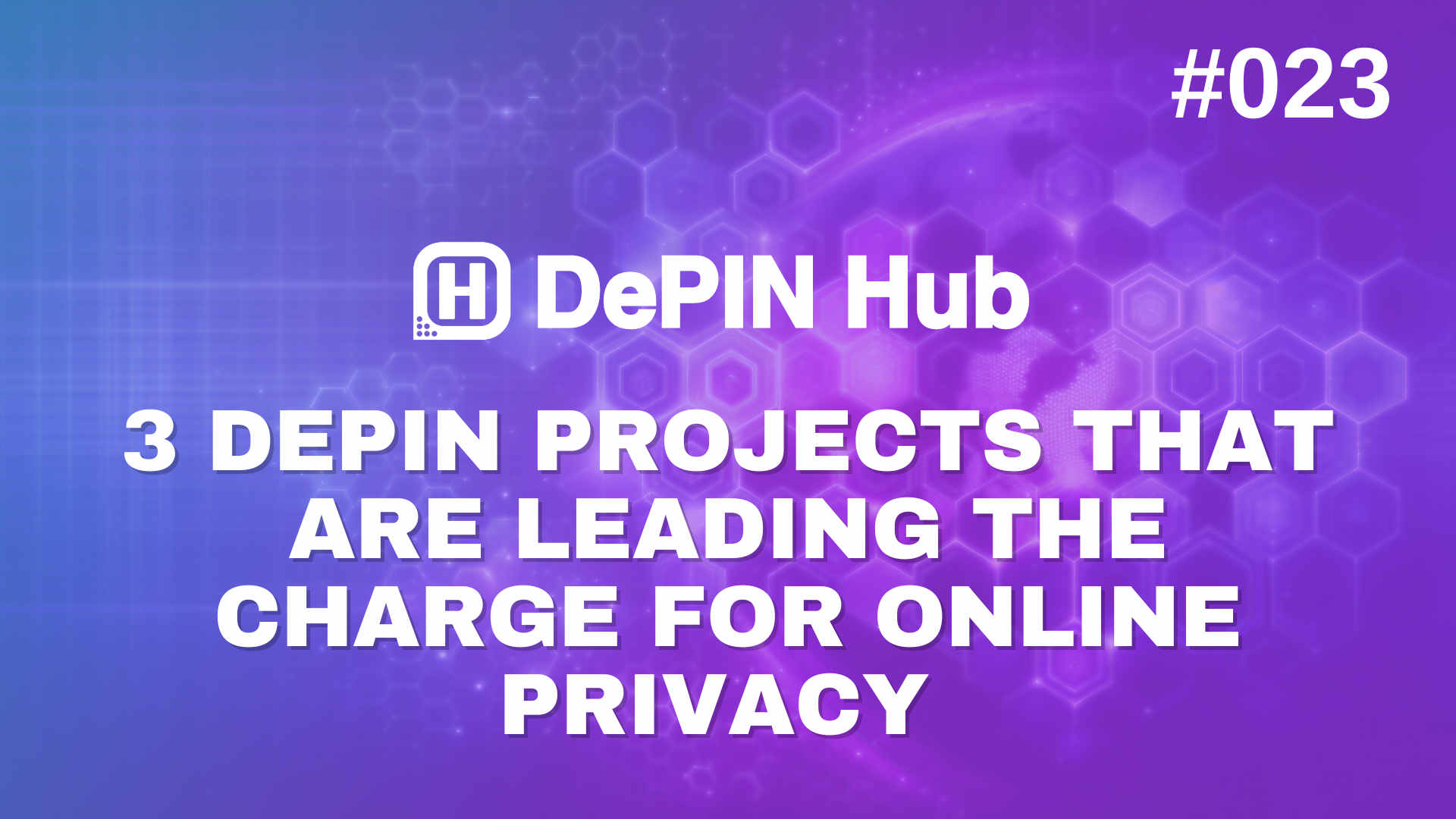 #023 - 3 DePIN Projects That Are Leading The Charge for Online Privacy 🔐