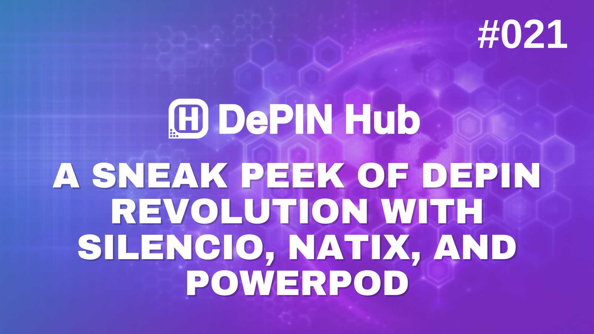 #021 - A Sneak Peek of DePIN Revolution with Silencio, NATIX Network, and PowerPod 🫣