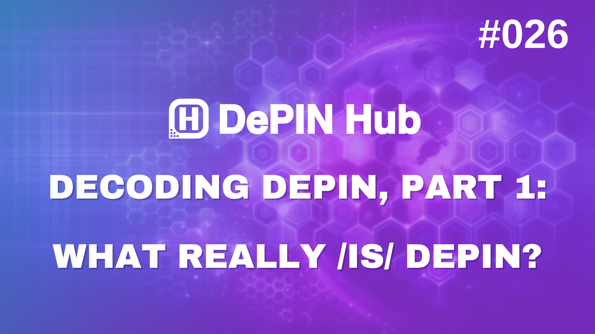 #026 - Decoding DePIN, Part 1: What really IS DePIN? 🤔