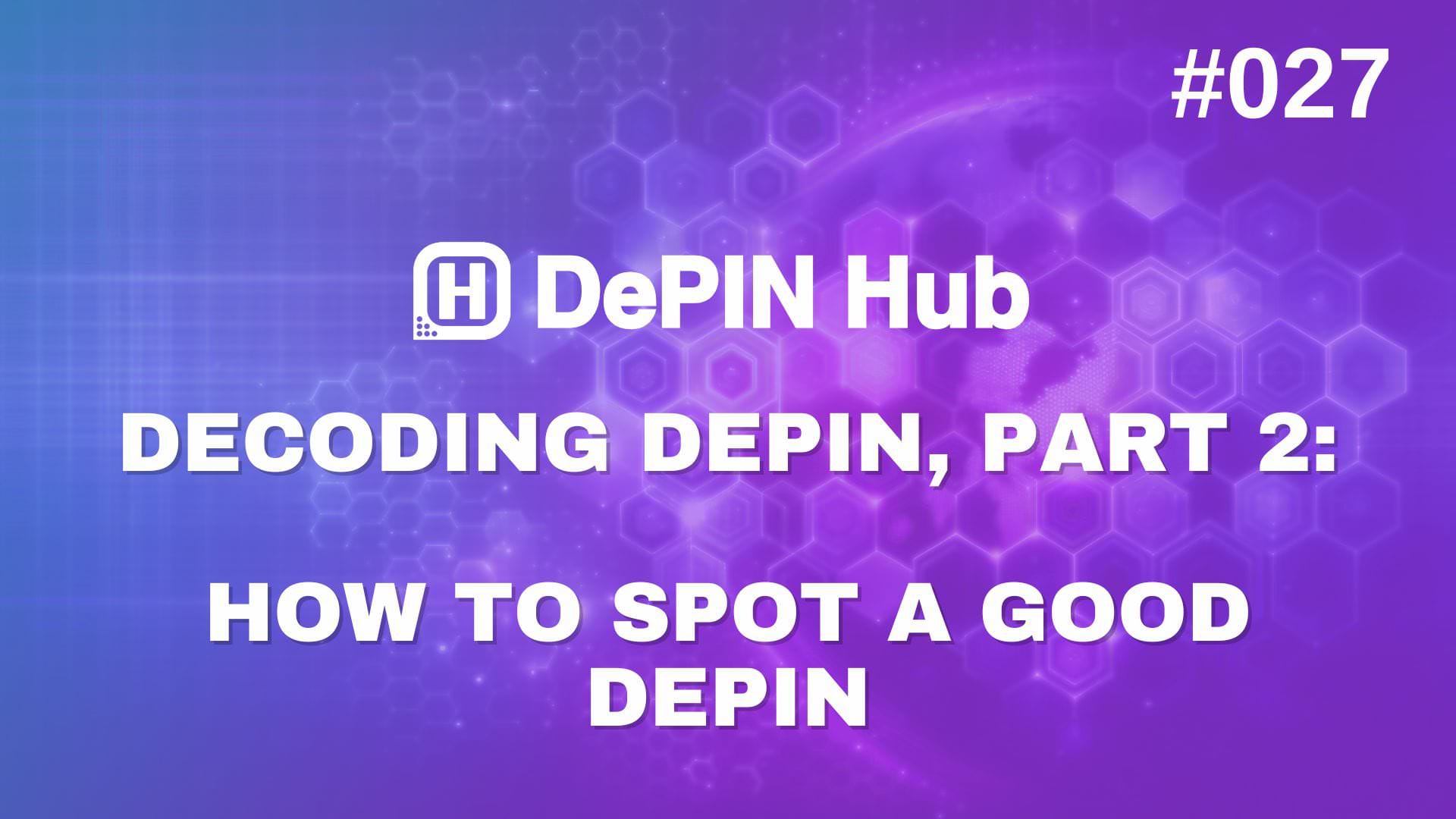 #027 - Decoding DePIN, Part 2: How to spot a good DePIN