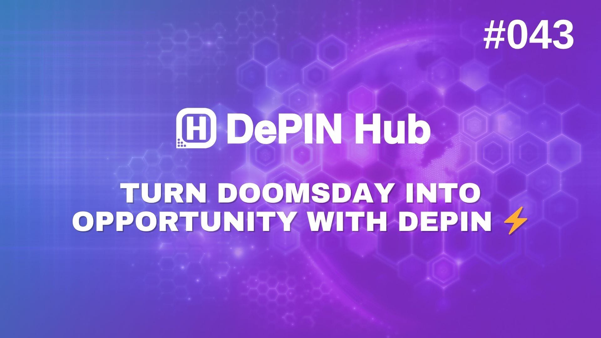 #043 - Turn Doomsday Into Opportunity with DePIN ⚡
