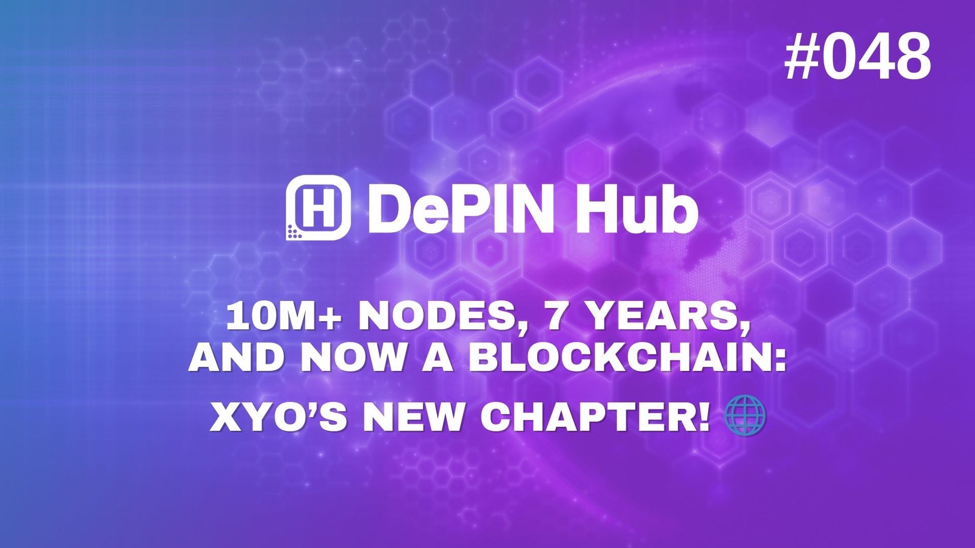 #048 - 10M+ Devices, 7 Years, and Now a Blockchain: XYO’s New Chapter! 🌐