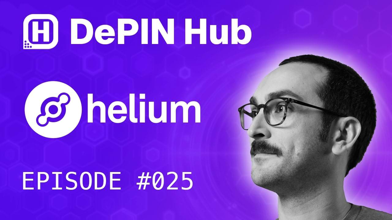 Podcast #025 - Helium - The DePIN Pioneers with Joey Hiller