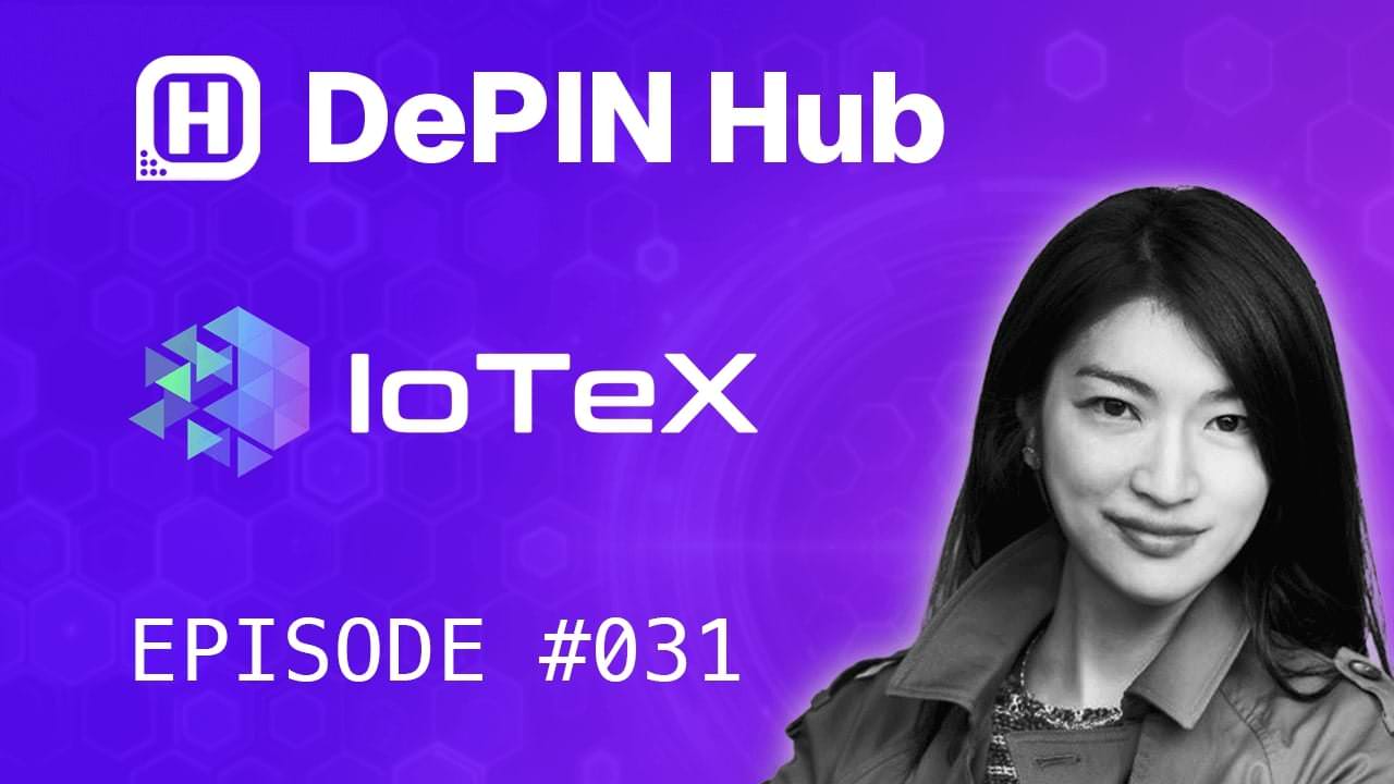 Podcast #031 - IoTeX - The modular infrastructure for DePIN
